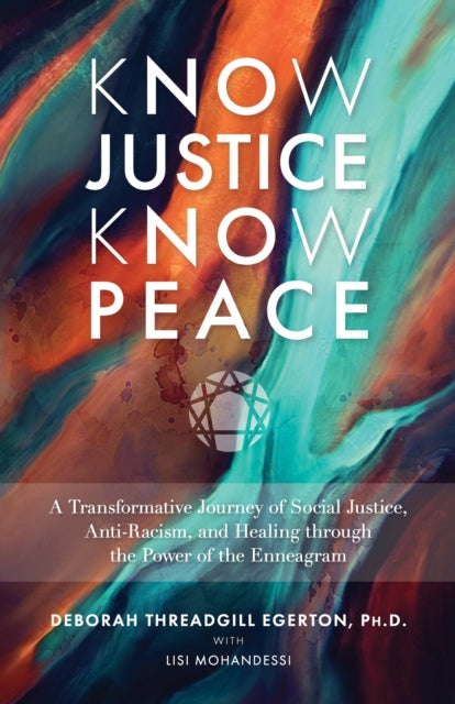 Know Justice Know Peace: A Transformative Journey of Social Justice, Anti-Racism and Healing through the Power of the Enneagram