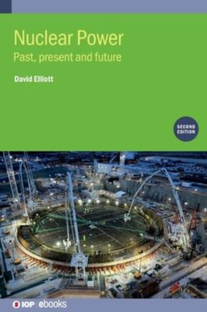 Nuclear Power (Second Edition): Past, present and future