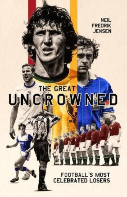 The Great Uncrowned: Football's Most Celebrated Losers