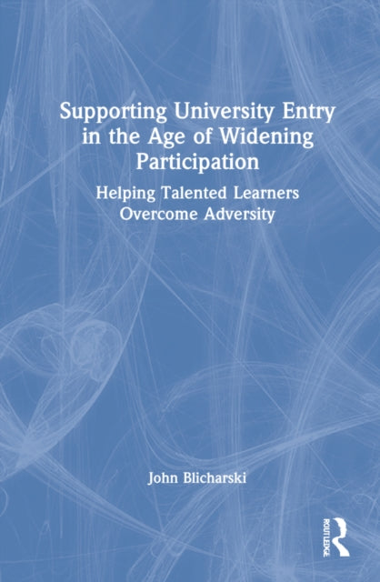 Supporting University Entry in the Age of Widening Participation: Helping Talented Learners Overcome Adversity