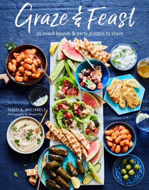 Grazing & Feasting Boards: 50 Fabulous Sharing Platters for Every Mood and Occasion