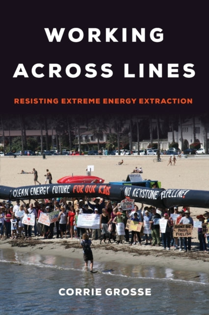 Working across Lines: Resisting Extreme Energy Extraction