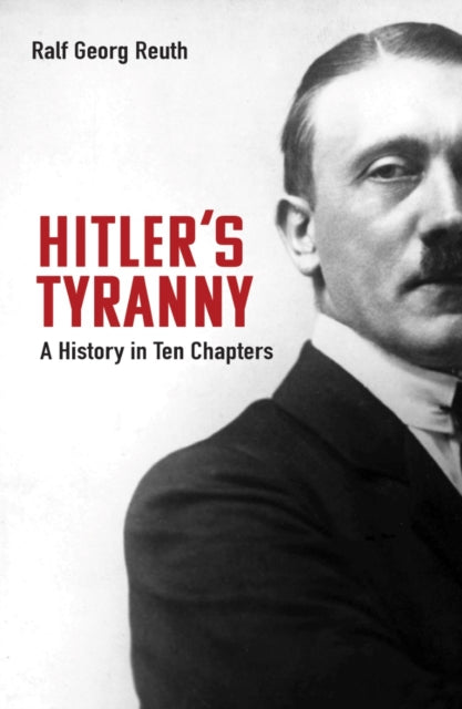 Hitler's Tyranny: A History in Ten Chapters