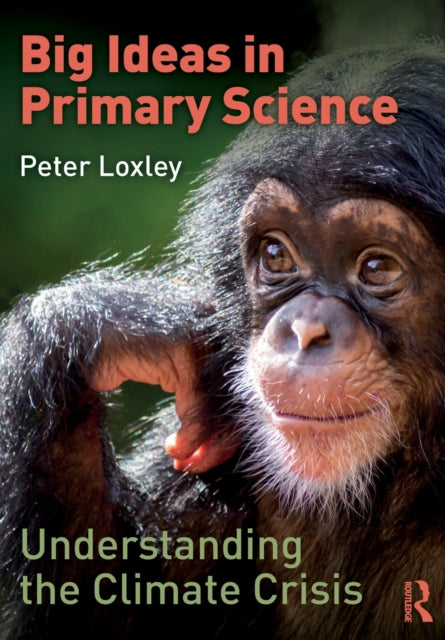 Big Ideas in Primary Science: Understanding the Climate Crisis: Understanding the Climate Crisis