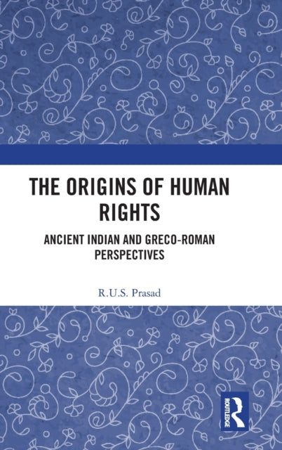 The Origins of Human Rights: Ancient Indian and Greco-Roman Perspectives