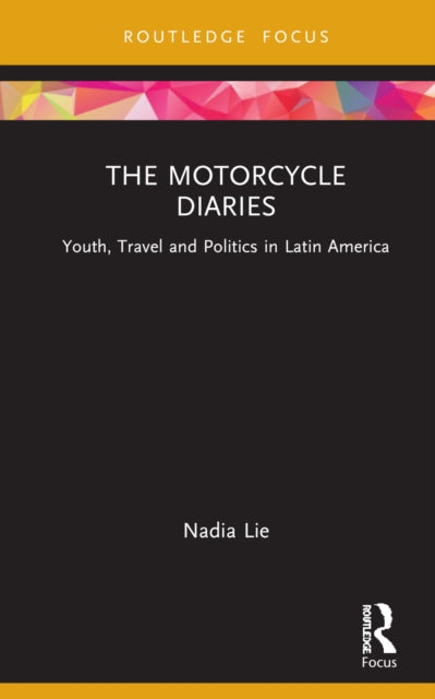 The Motorcycle Diaries: Youth, Travel and Politics in Latin America