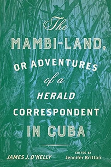 The Mambi-Land, or Adventures of a Herald Correspondent in Cuba: A Critical Edition