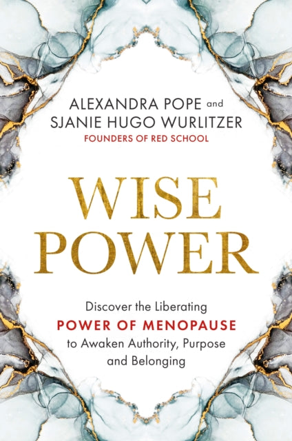 Wise Power: Discover the Liberating Power of Menopause to Awaken Authority, Purpose and Belonging