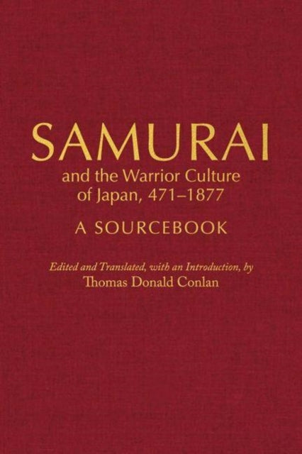 Samurai and the Warrior Culture of Japan, 471-1877: A Sourcebook