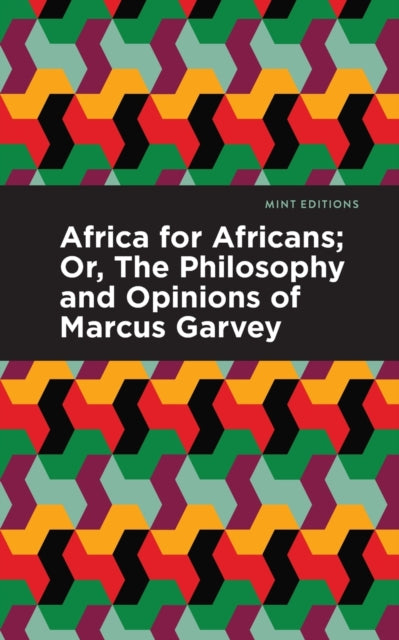 Africa for Africans: ;Or, The Philosophy and Opinions of Marcus Garvey