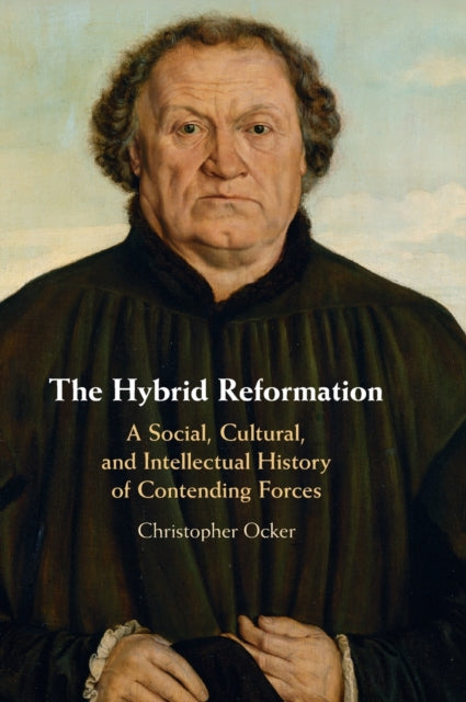 The Hybrid Reformation: A Social, Cultural, and Intellectual History of Contending Forces