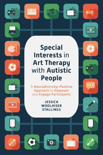 Special Interests in Art Therapy with Autistic People: A Neurodiversity-Positive Approach to Empower and Engage Participants