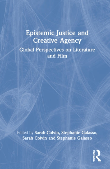 Epistemic Justice and Creative Agency: Global Perspectives on Literature and Film