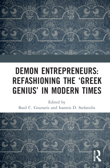 Demon Entrepreneurs: Refashioning the 'Greek Genius' in Modern Times