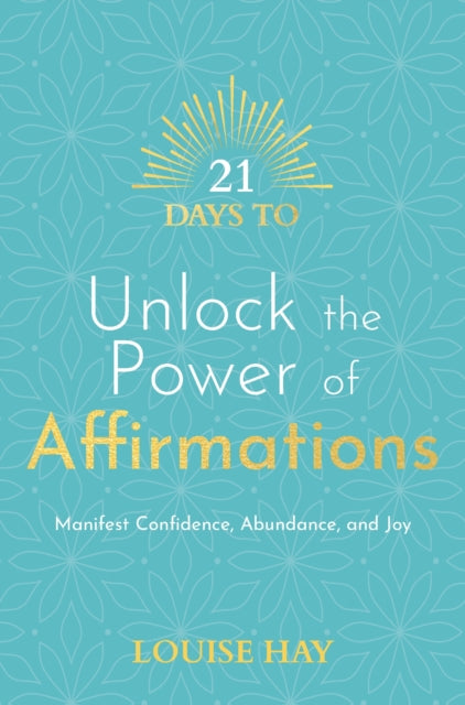 21 Days to Unlock the Power of Affirmations: Manifest Confidence, Abundance, and Joy