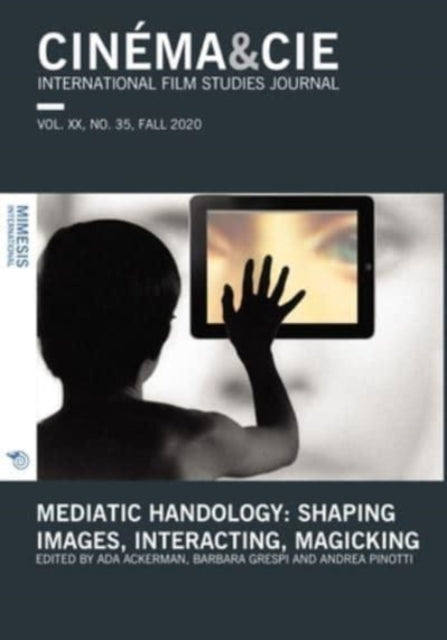 Mediatic Handology. Shaping Images, Interacting, Magicking: VOL. XX, no. 35, FALL 2020