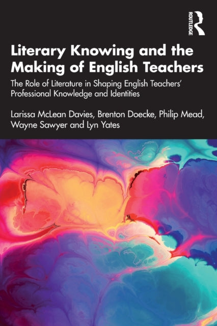 Literary Knowing and the Making of English Teachers: The Role of Literature in Shaping English Teachers' Professional Knowledge and Identities
