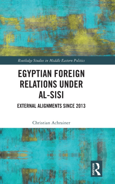 Egyptian Foreign Relations Under al-Sisi: External Alignments Since 2013