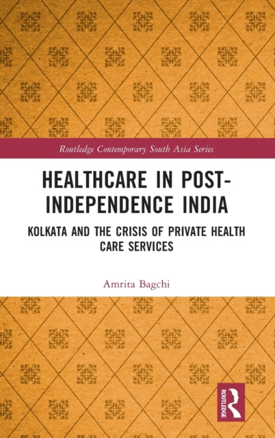 Healthcare in Post-Independence India: Kolkata and the Crisis of Private Healthcare Services
