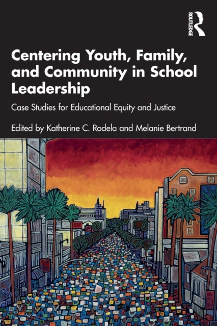 Centering Youth, Family, and Community in School Leadership: Case Studies for Educational Equity and Justice