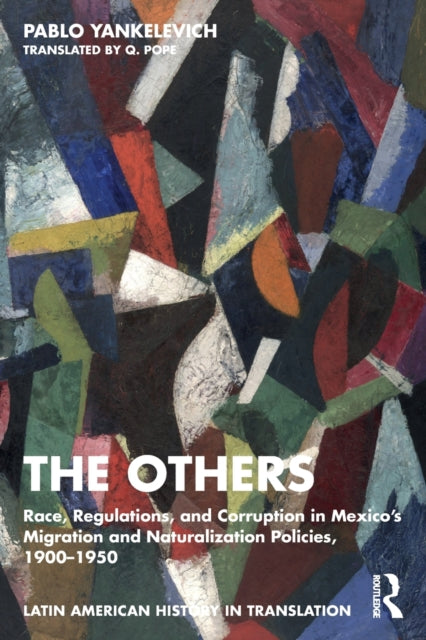 The Others: Race, Regulations, and Corruption in Mexico's Migration and Naturalization Policies, 1900-1950