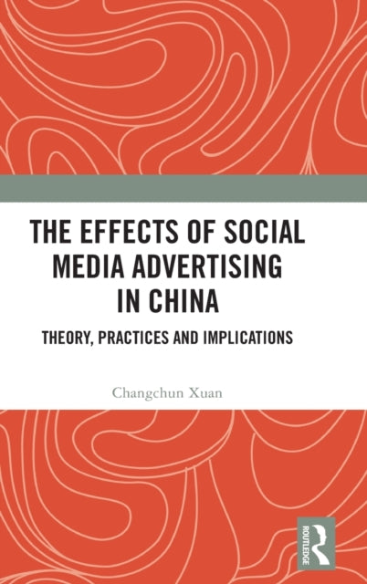 The Effects of Social Media Advertising in China: Theory, Practices and Implications
