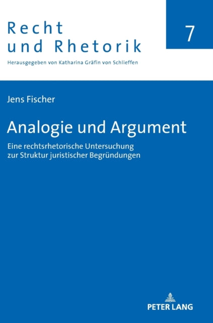 Analogie und Argument; Eine rechtsrhetorische Untersuchung zur Struktur juristischer Begrundungen
