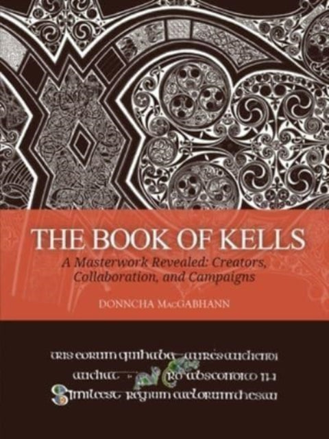 The Book of Kells: A Masterwork Revealed: Creators, Collaboration, and Campaigns