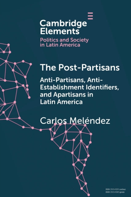 The Post-Partisans: Anti-Partisans, Anti-Establishment Identifiers, and Apartisans in Latin America