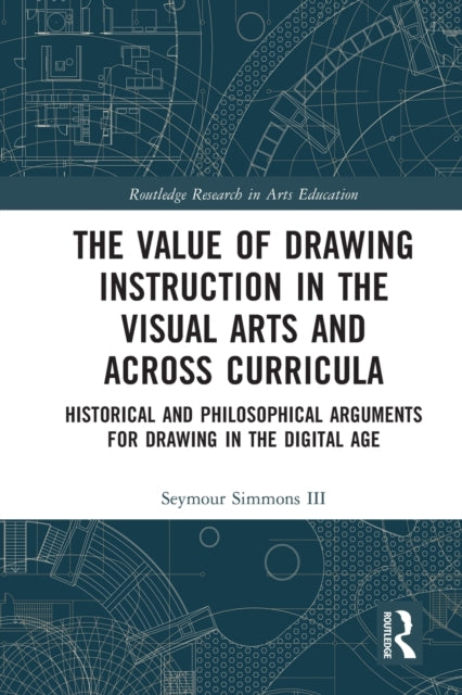 The Value of Drawing Instruction in the Visual Arts and Across Curricula: Historical and Philosophical Arguments for Drawing in the Digital Age