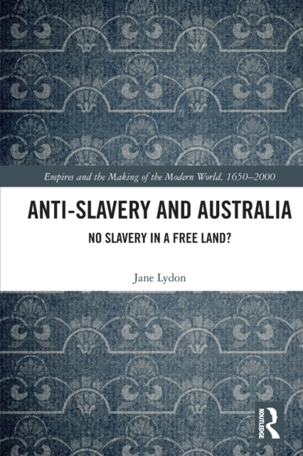 Anti-Slavery and Australia: No Slavery in a Free Land?