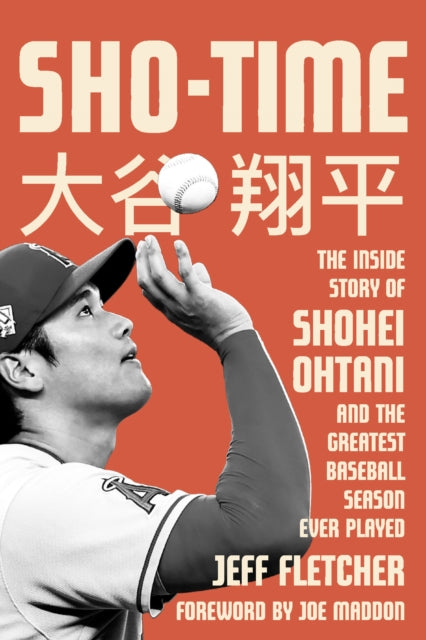Sho-time: The Inside Story of Shohei Ohtani and the Greatest Baseball Season Ever Played