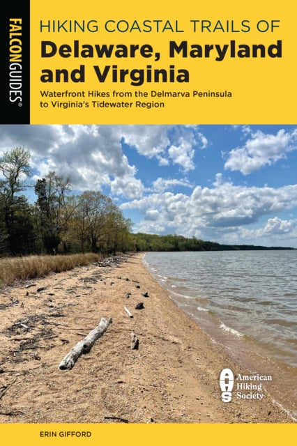 Hiking Coastal Trails of Delaware, Maryland, and Virginia: Waterfront Hikes from the Delmarva Peninsula to Virginia's Tidewater Region