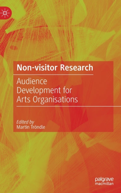 Non-Visitor Research: Audience Development for Arts Organisations