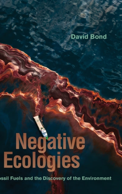 Negative Ecologies: Fossil Fuels and the Discovery of the Environment
