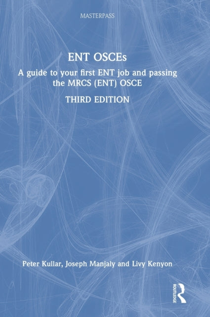 ENT OSCEs: A guide to your first ENT job and passing the MRCS (ENT) OSCE