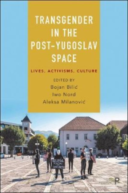 Transgender in the Post-Yugoslav Space: Lives, Activisms, Culture