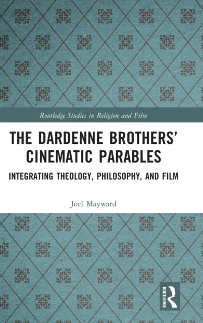 The Dardenne Brothers' Cinematic Parables: Integrating Theology, Philosophy, and Film