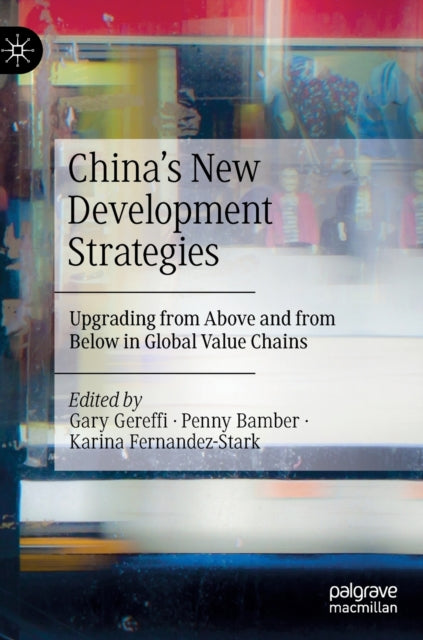 China's New Development Strategies: Upgrading from Above and from Below in Global Value Chains