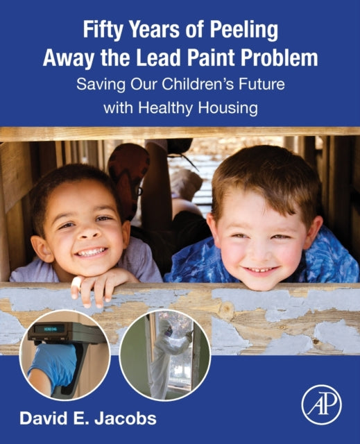 Fifty Years of Peeling Away the Lead Paint Problem: Saving Our Children's Future with Healthy Housing