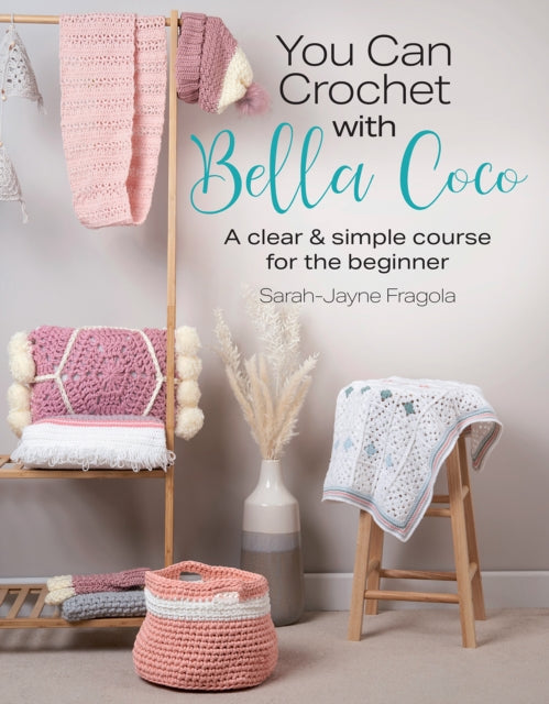 You Can Crochet with Bella Coco: A Clear & Simple Course for the Beginner