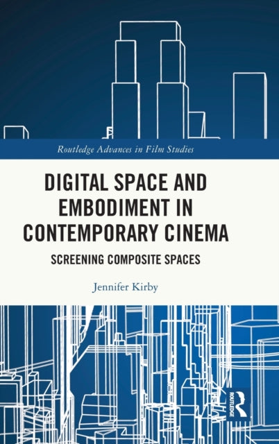 Digital Space and Embodiment in Contemporary Cinema: Screening Composite Spaces