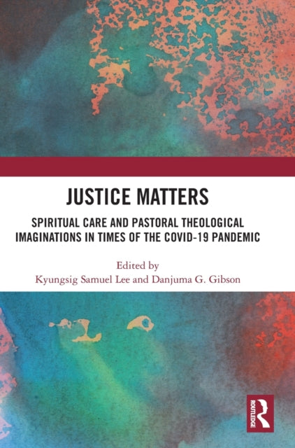 Justice Matters: Spiritual Care and Pastoral Theological Imaginations in Times of the COVID-19 Pandemic