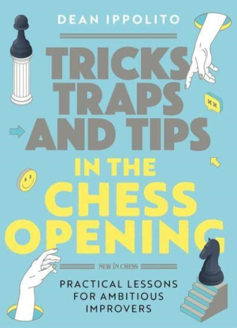 Tricks, Traps and Tips in the Chess Opening: Practical Lessons for Ambitious Improvers