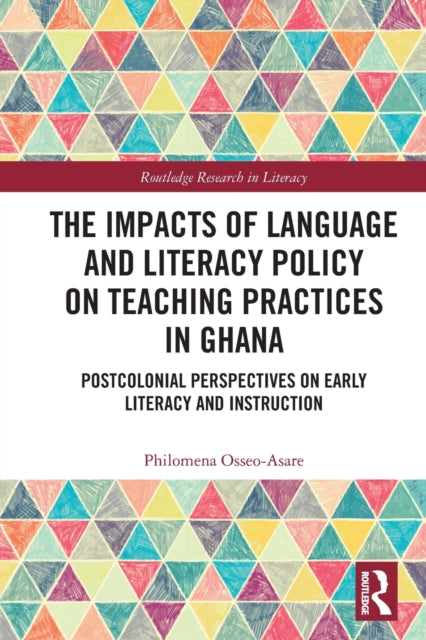 The Impacts of Language and Literacy Policy on Teaching Practices in Ghana: Postcolonial Perspectives on Early Literacy and Instruction