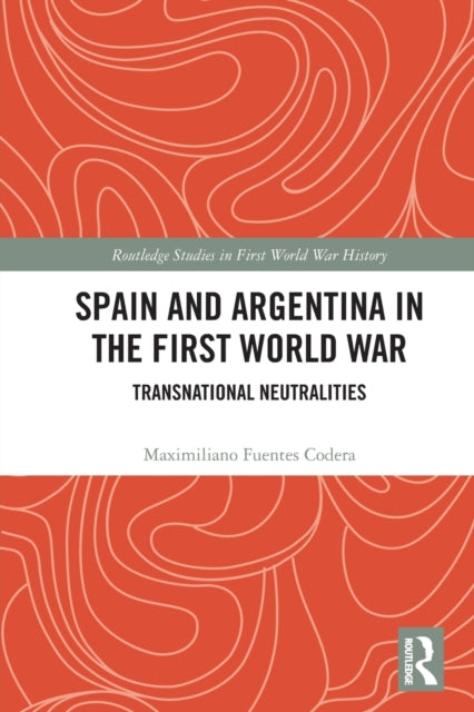Spain and Argentina in the First World War: Transnational Neutralities