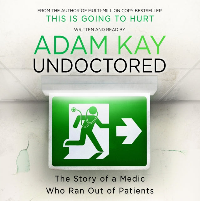 Undoctored: The brand new No 1 Sunday Times bestseller from the author of 'This Is Going To Hurt'