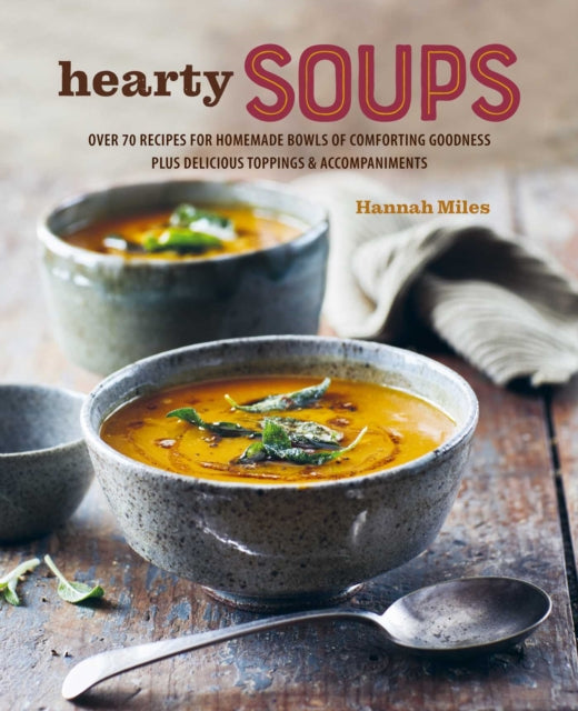 A Bowl of Soup: Over 70 Delicious Recipes Including Toppings & Accompaniments