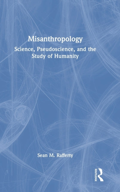 Misanthropology: Science, Pseudoscience, and the Study of Humanity