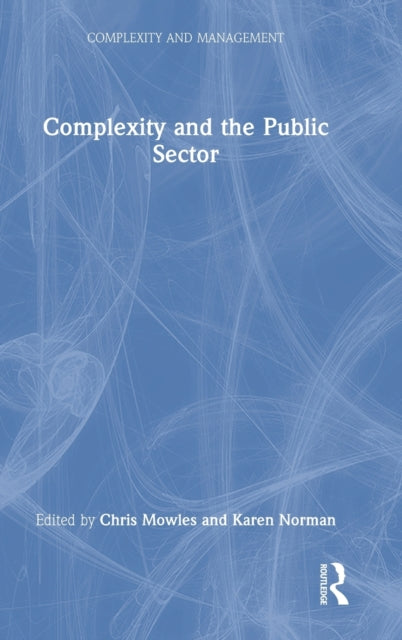 Complexity and the Public Sector: The Key Ideas of Complex Responsive Processes of Relating and Their Recent Development
